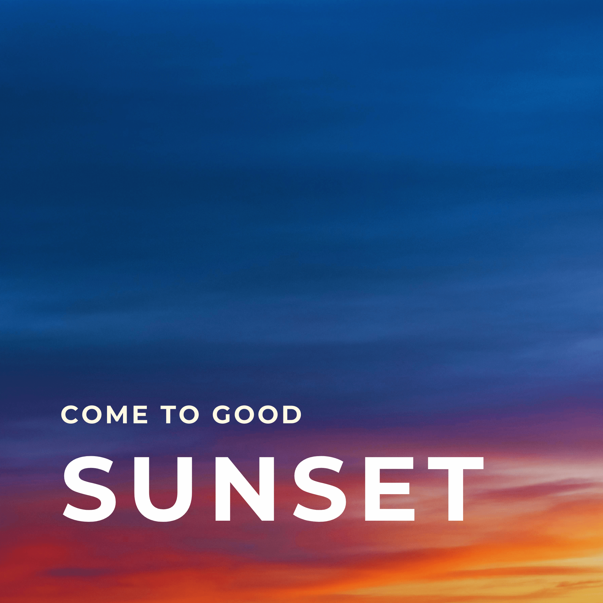 Come to Good Sunset