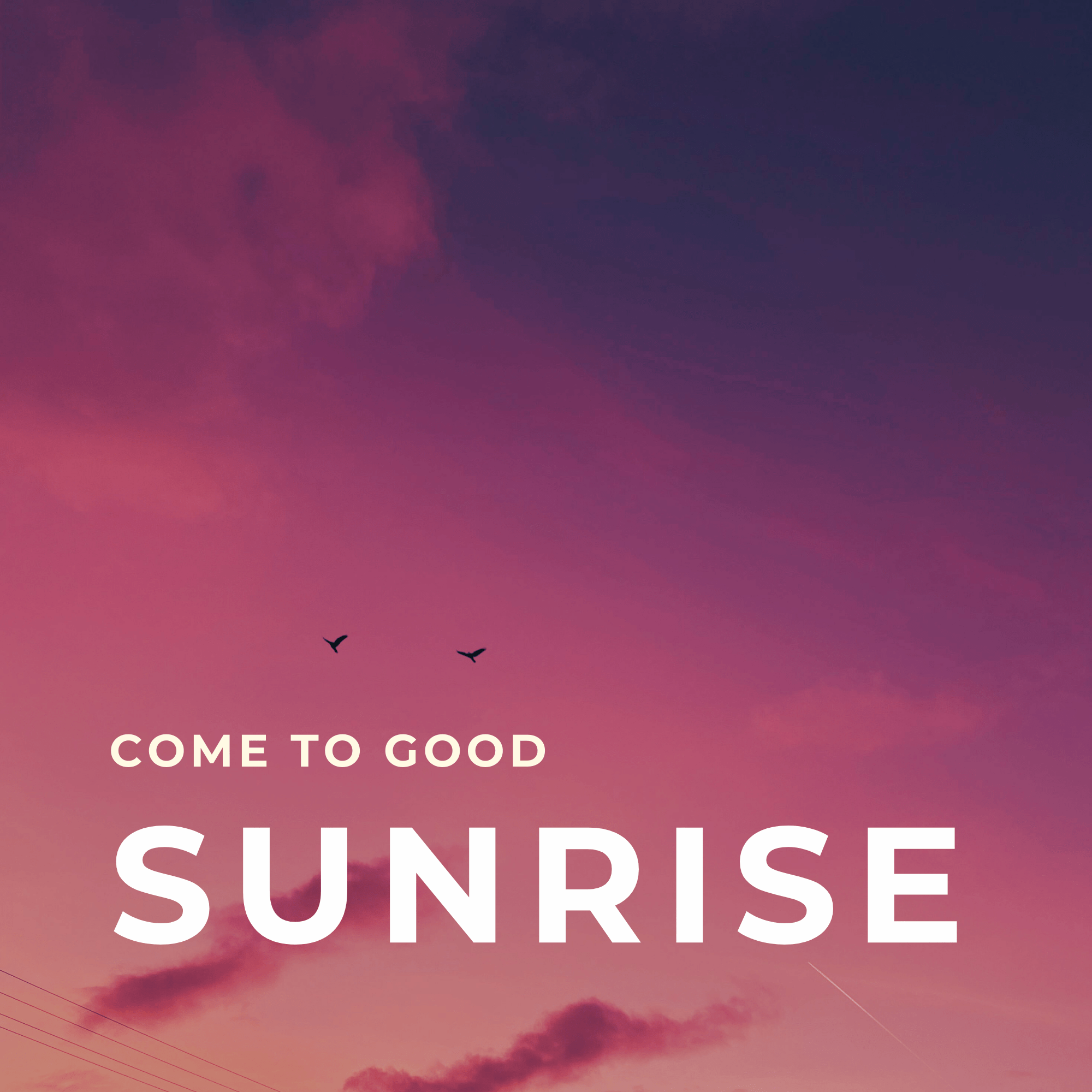 Come to Good Sunrise